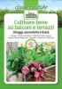 COLTIVARE BENE SU BALCONI E TERRAZZI<br>Ortaggi, aromatiche e frutta