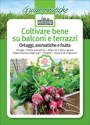 COLTIVARE BENE SU BALCONI E TERRAZZI<br>Ortaggi, aromatiche e frutta