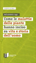 COME LE MALATTIE DELLE PIANTE HANNO INCISO SU VITA E STORIA DELL’UOMO