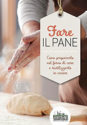 FARE IL PANE<br>Come prepararlo nel forno di casa e riutilizzarlo in cucina