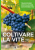 COLTIVARE LA VITE<br>Tradizione Innovazione Sostenibilità<br>Nuova edizione