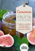 CONSERVARE LA FRUTTA TUTTO L’ANNO<br>Confetture, marmellate, mostarde, gelatine