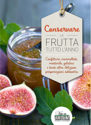 CONSERVARE LA FRUTTA TUTTO L’ANNO<br>Confetture, marmellate, mostarde, gelatine