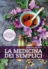 LA MEDICINA DEI SEMPLICI<br>Curarsi con piante medicinali, alimenti e rimedi naturali