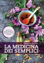 LA MEDICINA DEI SEMPLICI<br>Curarsi con piante medicinali, alimenti e rimedi naturali