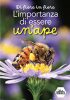 Di fiore in fiore<br>L’IMPORTANZA DI ESSERE UN’APE